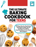 Teen Baking 101: 100 Easy Step-by-Step Recipes & Pro Skills