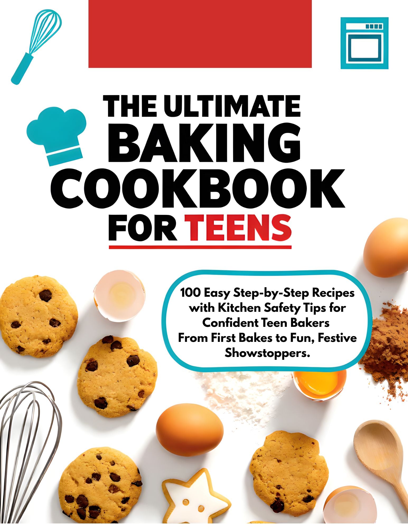 Teen Baking 101: 100 Easy Step-by-Step Recipes & Pro Skills